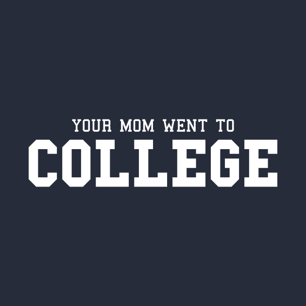 Your Mom Went to College by mikevotava