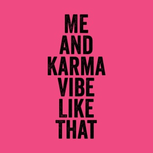 Me and Karma Vibe Like That Black T-Shirt