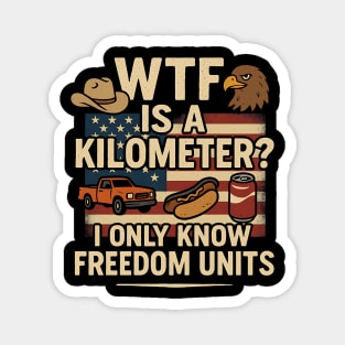 WTF Is A Kilometer Funny American Freedom Units Design Magnet