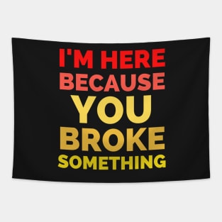 I Am Here Because You Broke Something Tapestry