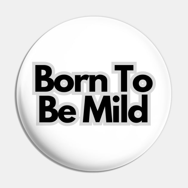Born to be mild Pin by baseCompass