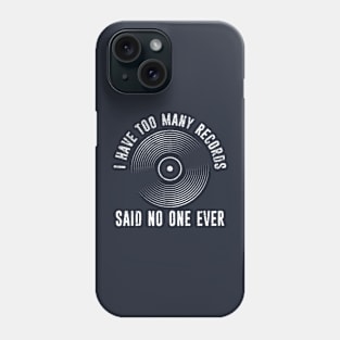 I Have Too Many Vinyl Records Said No One Ever Distressed Phone Case