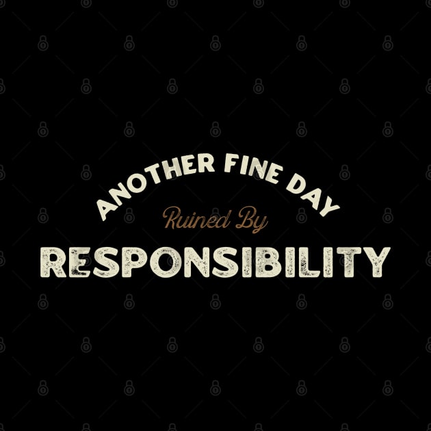 Another Fine Day Ruined by Responsibility - Vintage Style by denkanysti