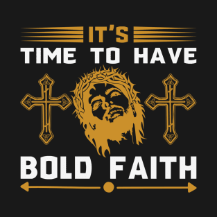 It's TIME To Have Bold FAITH T-Shirt