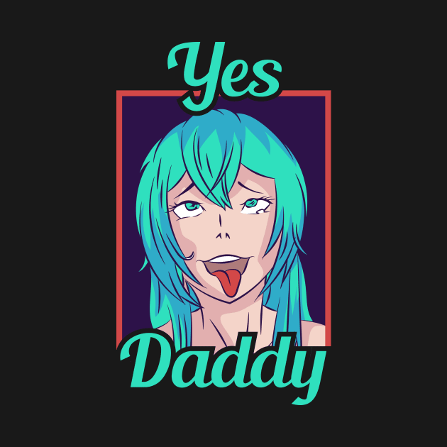 Yes Daddy Ahegao Anime Girl Waifu Gift by Alex21