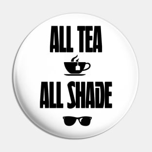 All Tea All Shade Pin