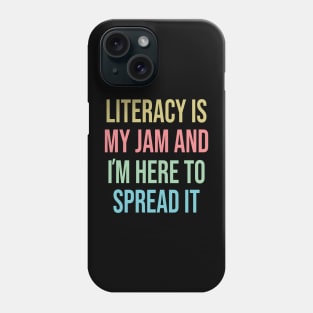 Literacy Is My Jam And I'm Here To Spread Literacy Teacher Phone Case