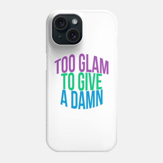 Too Glam To Give A Damn Phone Case by TheArtism
