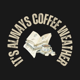 Books and Coffee it's always coffee weather T-Shirt