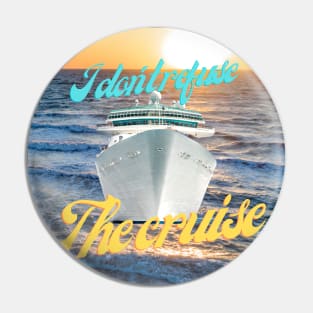 Lets cruise - I dont refuse the cruise Pin