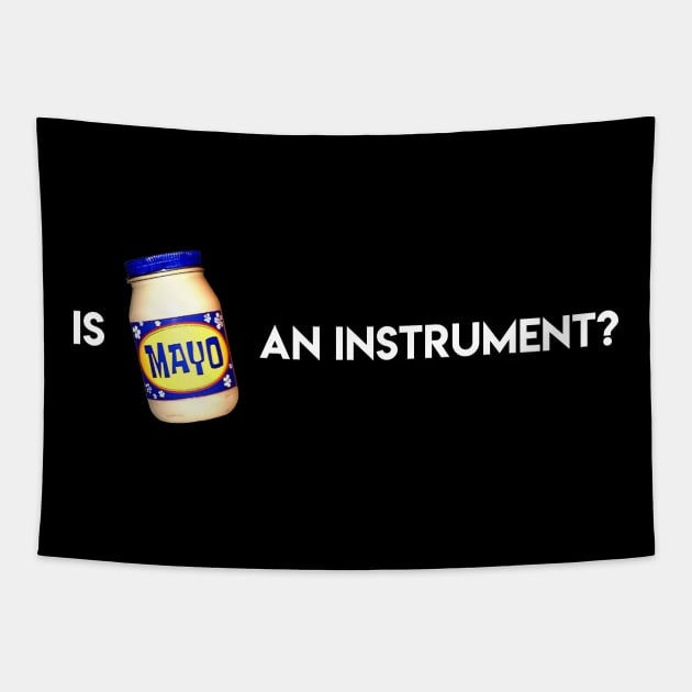 Is Mayonnaise An Instrument? Tapestry by artsylab