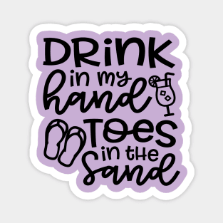 Drink In My Hand Toes In The Sand Beach Alcohol Cruise Vacation Magnet