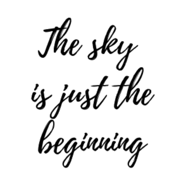 Sky is Just The Beginning by Merchspiration