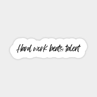 Hard Work Beats Talent - Motivational and Inspiring Work Quotes Magnet