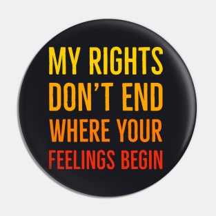 My Rights Don't End Where Your Feelings Begin Pin