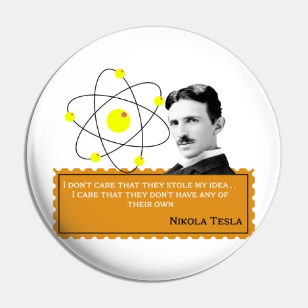 Nikola Tesla- I don't care that they stole my idea. I care that they don't have any of their own. Quote Pin by KoumlisArt