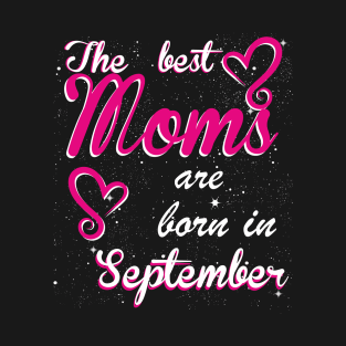 The Best Moms are born in September T-Shirt