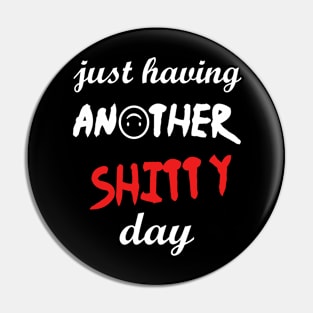 Have a shitty day, funny quotes, black and white, red, fathers,mothers,friends,gift Pin