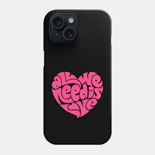 All we need is love Phone Case