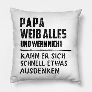 PAPA WEIB ALLES UND WENN NICHT KANN ER SICH SCHNELL ETWAS AUSDENKEN Pillow