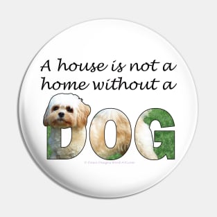 A house is not a home without a dog - Cavachon oil painting word art Pin