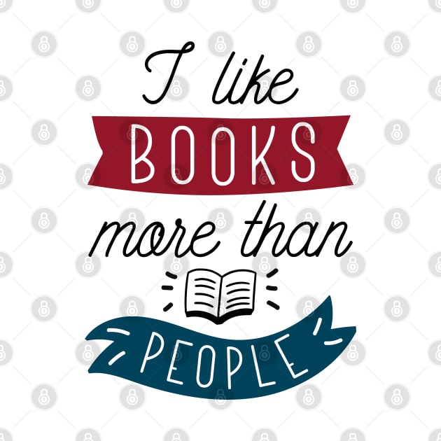 I Like Books More Than People by LuckyFoxDesigns