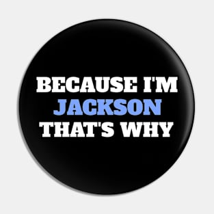 Because I'm Jackson That's Why Pin