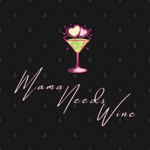 Mama Needs Wine Womens T-Shirt | Womens Wine Lover Shirt | Drink Wine | Unisex Plus Size Assorted Colors Available. by Artistic Design