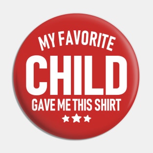 My Favorite Child Gave Me This Shirt Pin