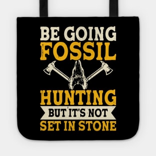 Be Going Fossil Hunting But It's Not Set In Stone T shirt For Women Tote