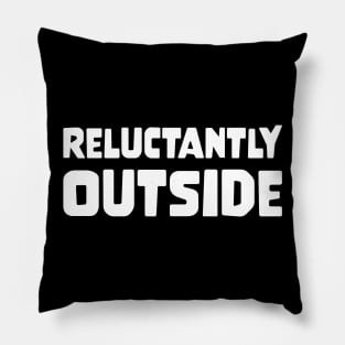 RELUCTANTLY OUTSIDE funny saying quote gift Pillow