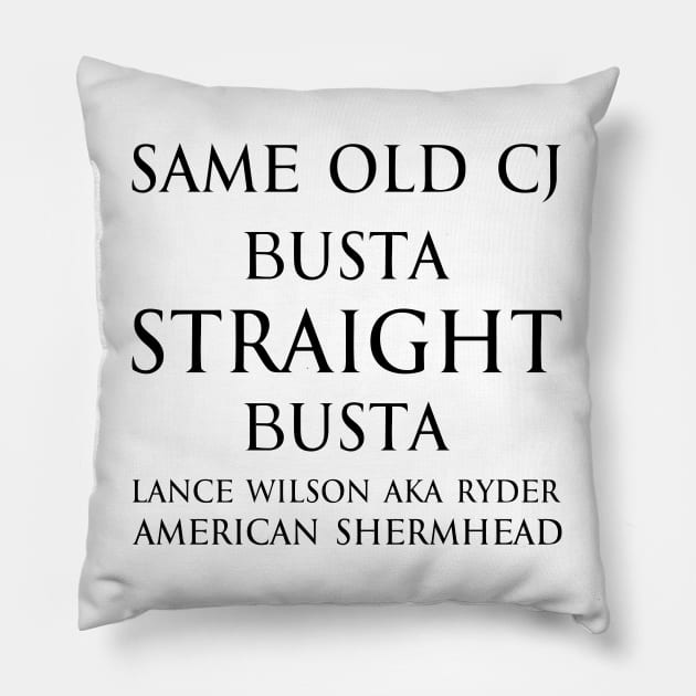 Same old cj busta straight busta. - Lance Wilson aka Ryder - American Shermhead Inspirational quotes black Pillow by FOGSJ