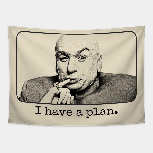 Dr Evil I Have A Plan Tapestry by Knockbackhaunt