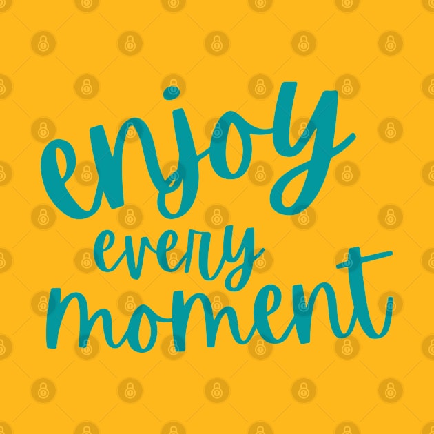 Enjoy Every Moment by tramasdesign