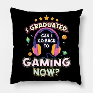 I Graduated Can I Go back to Gaming Now Pillow