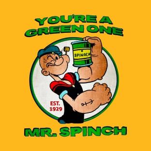 You're A Green One Mr. Spinch • I Eats Me Spinich T-Shirt