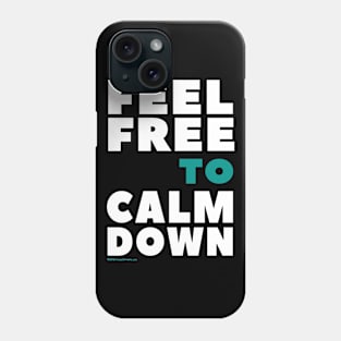 Feel Free To Calm Down Phone Case