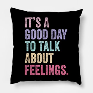 Its A Good Day To Talk About Feelings v2 Pillow