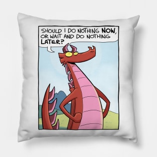 Do nothing now or later? Pillow