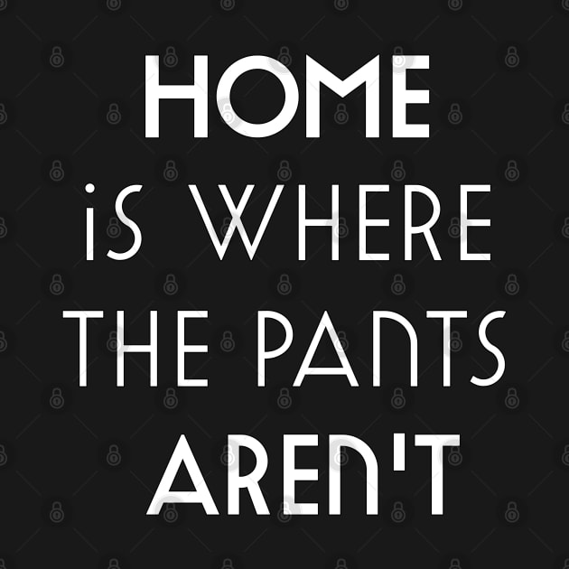 Home is where the pants aren't by YourSelf101