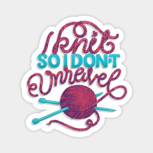 Knit So I Don't Unravel Magnet