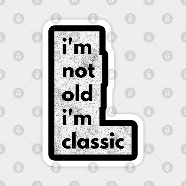 im not old im classic 45 Magnet by naughtyoldboy