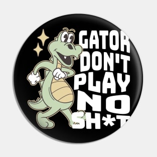 Gator don't play no sh*t Pin