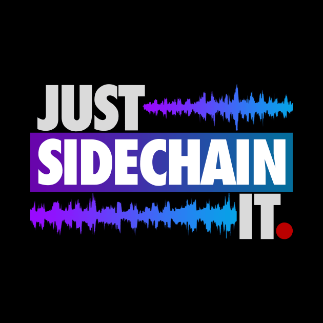 Just Sidechain It by wearz