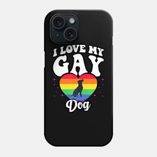 I Love My Gay Dog  LGBT Pet Pride Proud Parent Phone Case