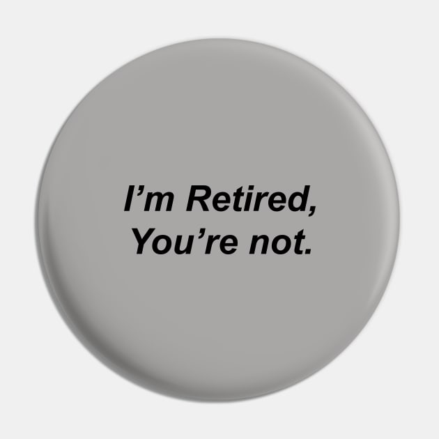 I’m Retired You are Not Pin by Souna's Store