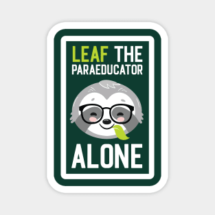 Funny Paraeducator Pun - Leaf me Alone - Gifts for Paraeducators Magnet