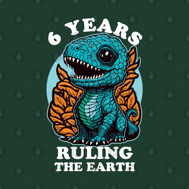 Baby Dinosaur Ruling The Earth - Six Years Old Birthday by TMBTM