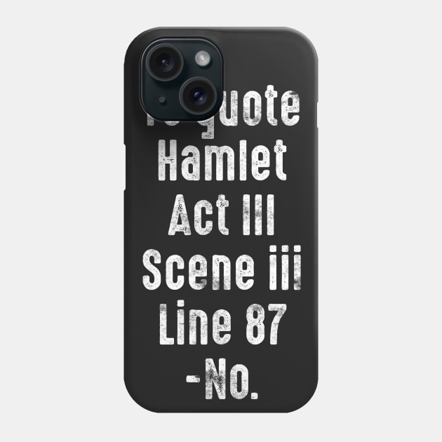 To Quote Hamlet Act III, Scene III, Line 87, -No. Phone Case by LanaBanana