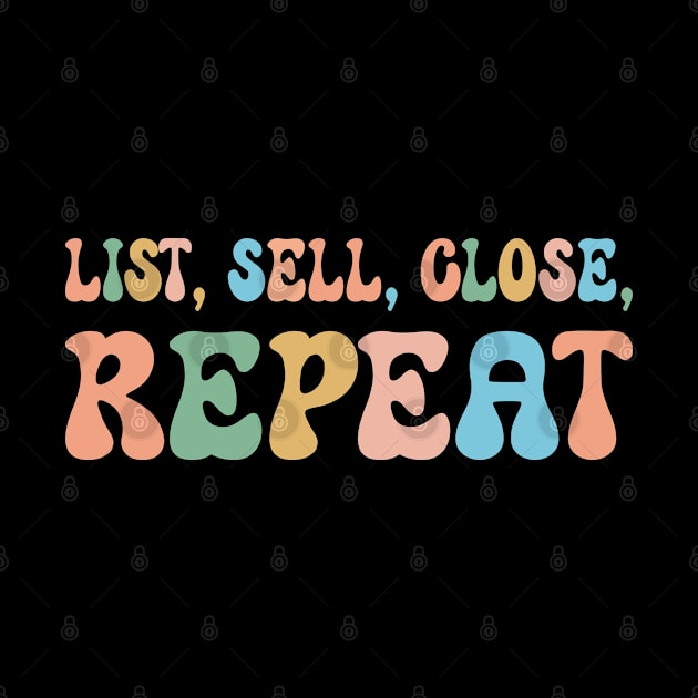 Retro Real Estate Agent Funny Realtor Saying List Sell Close Repeat by Nisrine